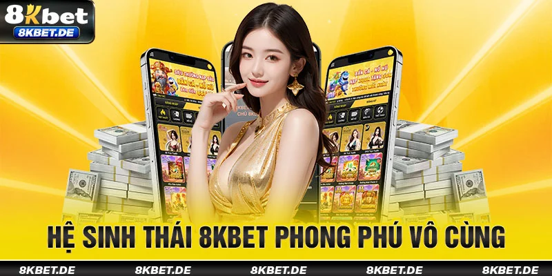 he-sinh-thai-8kbet-phong-phu-vo-cung