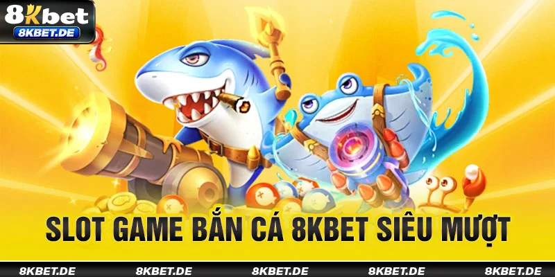 slot-game-ban-ca-8kbet-sieu-muot